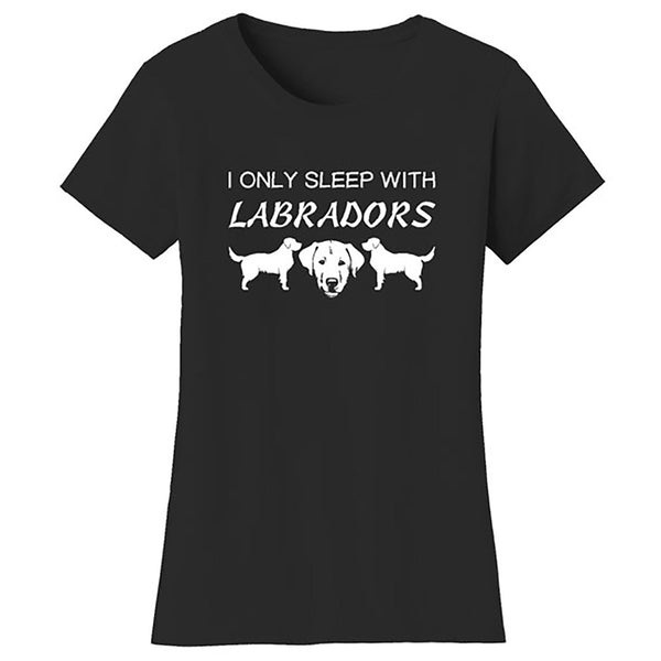 Women Dogs - I Only Sleep With Labradors