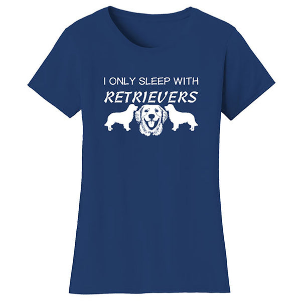 Women Dogs - I Only Sleep With Retrievers