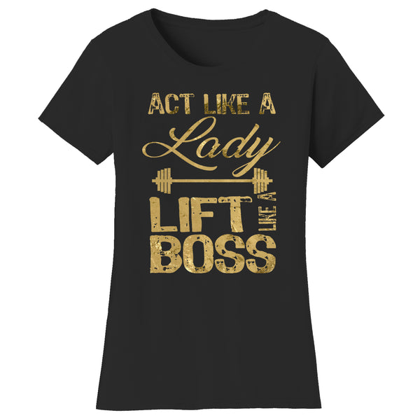 Women's Gym and Fitness - Act Like A Lady Lift Like A Boss