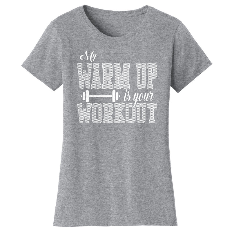 Women's Gym and Fitness - My Warm Up is Your Workout