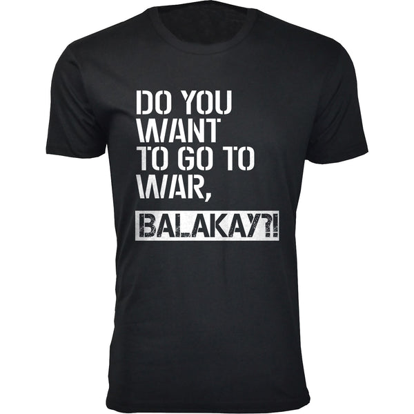 Men's Do You Want To Go To War, Balakay Humor T-shirts