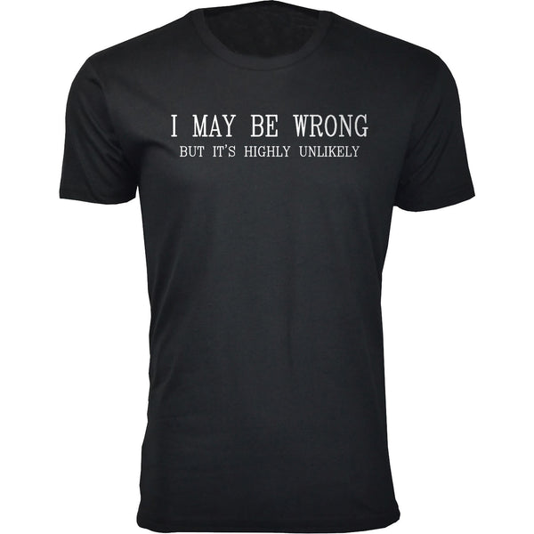 Men's I May Be Wrong But It's Highly Unlikely Humor T-shirts