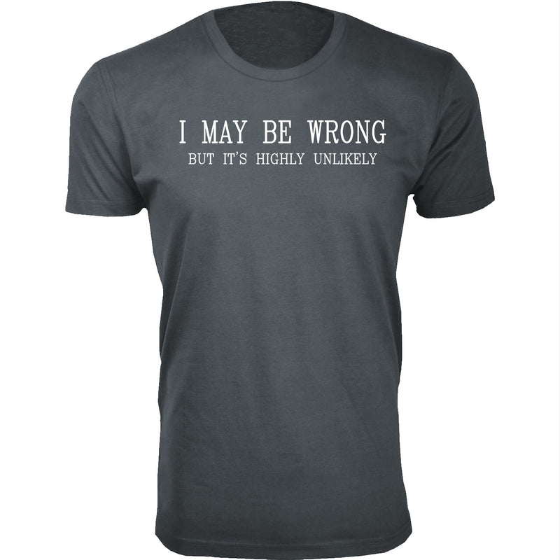 Men's I May Be Wrong But It's Highly Unlikely Humor T-shirts