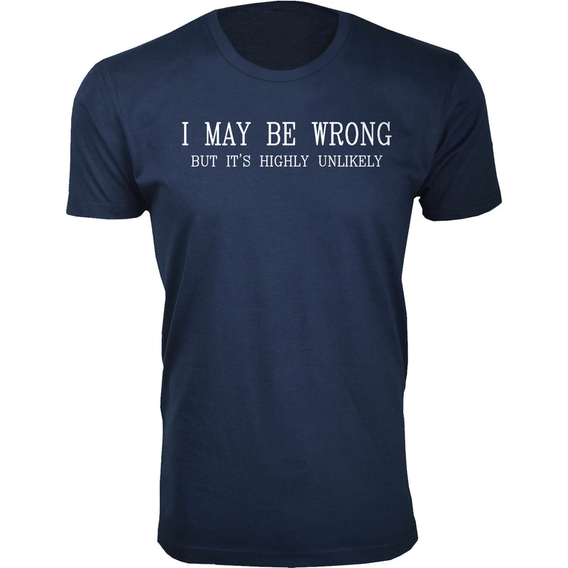 Men's I May Be Wrong But It's Highly Unlikely Humor T-shirts