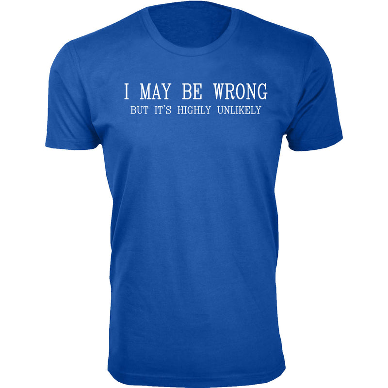 Men's I May Be Wrong But It's Highly Unlikely Humor T-shirts