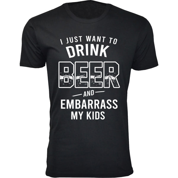 Men's - I Just Want To Drink Beer and Embarrass My Kids