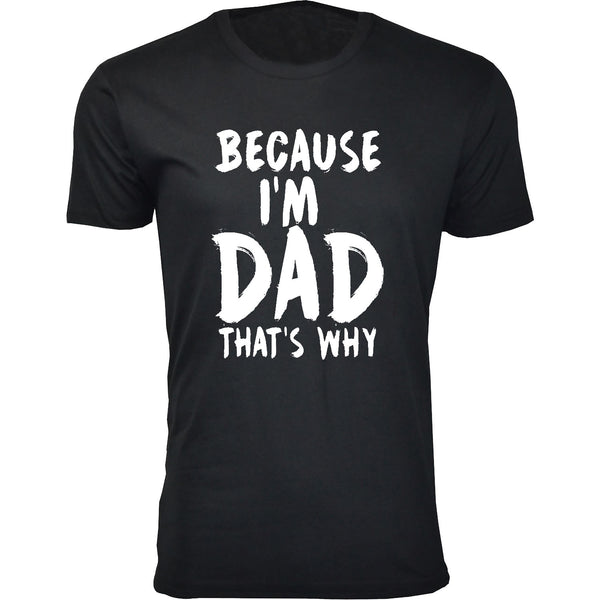 Men's Because I'm DAD That's Why T-shirts