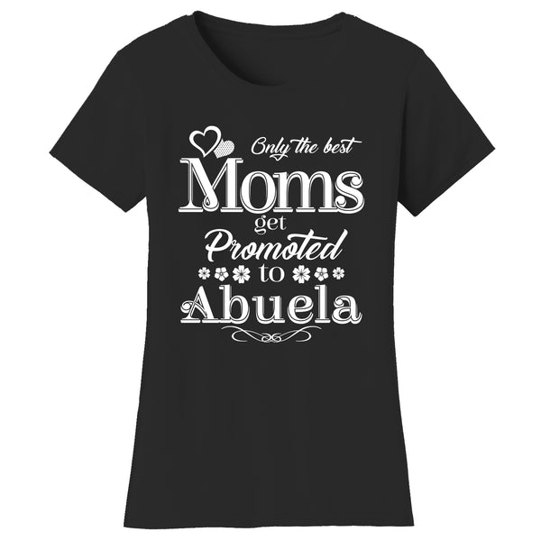 Mother's Day - Only The Best Mom Get Promoted To Abuela