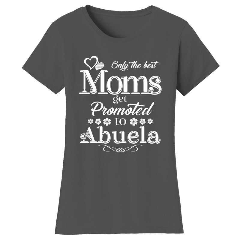 Mother's Day - Only The Best Mom Get Promoted To Abuela