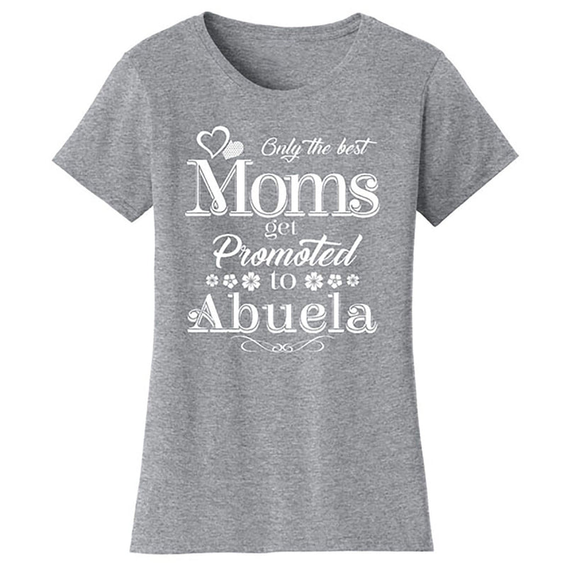 Mother's Day - Only The Best Mom Get Promoted To Abuela