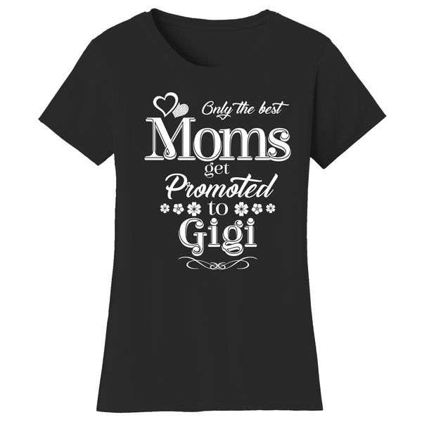 Mother's Day - Only The Best Mom Get Promoted To Gigi