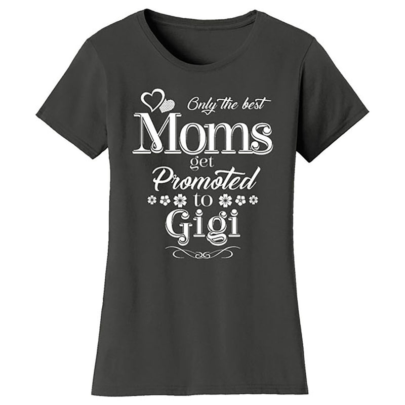 Mother's Day - Only The Best Mom Get Promoted To Gigi