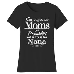 Mother's Day - Only The Best Mom Get Promoted To Nana