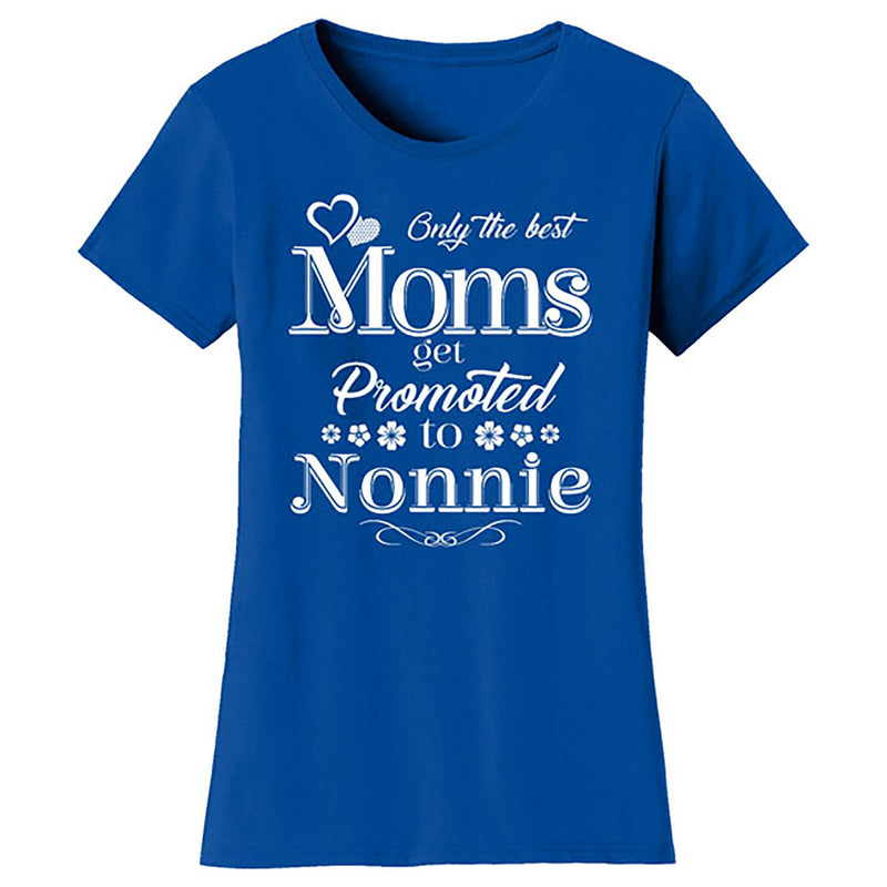 Mother's Day - Only The Best Mom Get Promoted To Nonnie